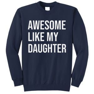 Awesome Like My Daughter Funny Joke For Dad From Daughter Tall Sweatshirt