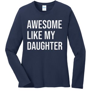 Awesome Like My Daughter Funny Joke For Dad From Daughter Ladies Long Sleeve Shirt