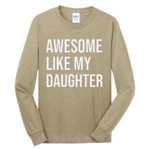 Awesome Like My Daughter Funny Joke For Dad From Daughter Tall Long Sleeve T-Shirt