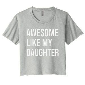 Awesome Like My Daughter Funny Joke For Dad From Daughter Women's Crop Top Tee