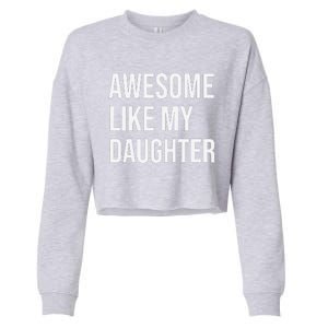 Awesome Like My Daughter Funny Joke For Dad From Daughter Cropped Pullover Crew