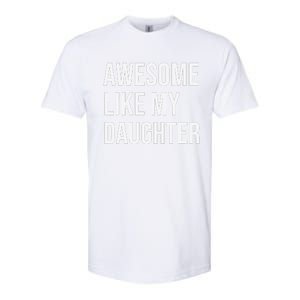 Awesome Like My Daughter Funny Joke For Dad From Daughter Softstyle CVC T-Shirt