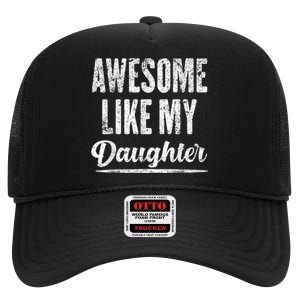 Awesome Like My Daughter Funny Gift Fathers Day High Crown Mesh Back Trucker Hat