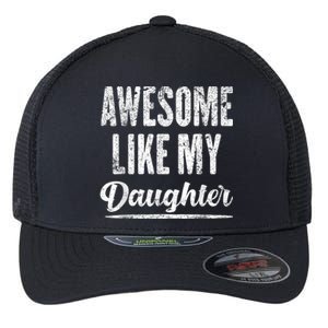 Awesome Like My Daughter Funny Gift Fathers Day Flexfit Unipanel Trucker Cap