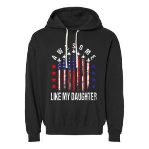 Awesome Like My Daughter Funny Fathers Day 4th Of July Garment-Dyed Fleece Hoodie