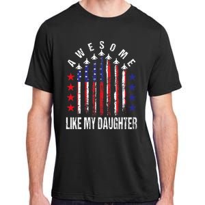 Awesome Like My Daughter Funny Fathers Day 4th Of July Adult ChromaSoft Performance T-Shirt