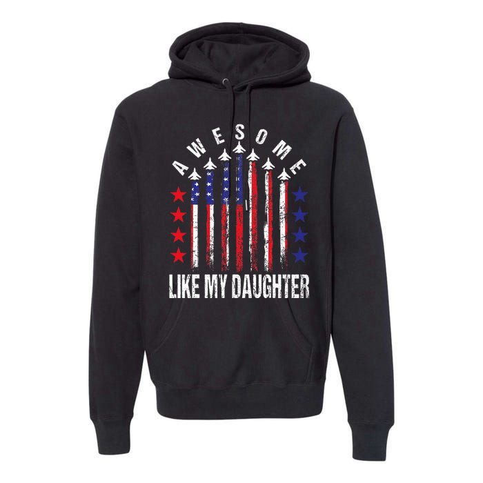 Awesome Like My Daughter Funny Fathers Day 4th Of July Premium Hoodie