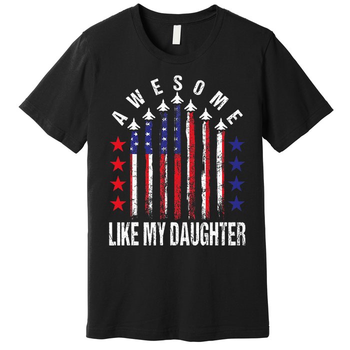 Awesome Like My Daughter Funny Fathers Day 4th Of July Premium T-Shirt