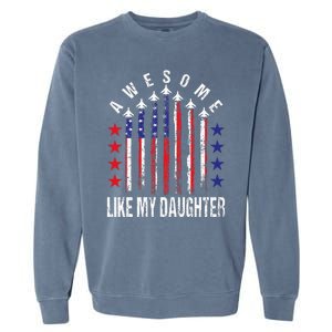 Awesome Like My Daughter Funny Fathers Day 4th Of July Garment-Dyed Sweatshirt