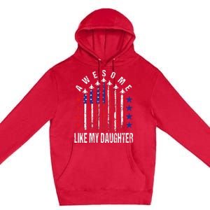 Awesome Like My Daughter Funny Fathers Day 4th Of July Premium Pullover Hoodie