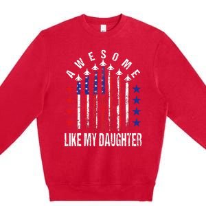 Awesome Like My Daughter Funny Fathers Day 4th Of July Premium Crewneck Sweatshirt