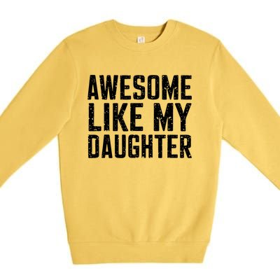 Awesome Like My Daughter Gifts Funny Fathers Day Daddy Premium Crewneck Sweatshirt