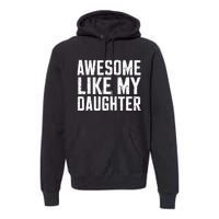 Awesome Like My Daughter Gifts Funny Fathers Day Daddy Premium Hoodie