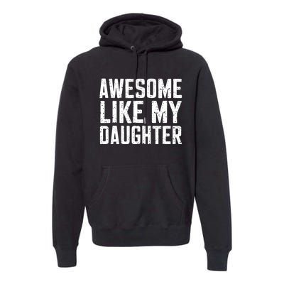 Awesome Like My Daughter Gifts Funny Fathers Day Daddy Premium Hoodie