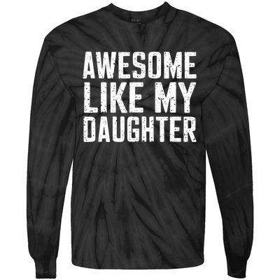 Awesome Like My Daughter Gifts Funny Fathers Day Daddy Tie-Dye Long Sleeve Shirt