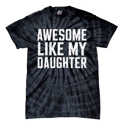 Awesome Like My Daughter Gifts Funny Fathers Day Daddy Tie-Dye T-Shirt