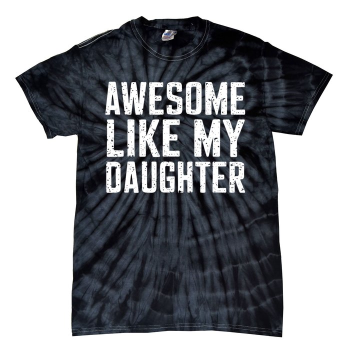 Awesome Like My Daughter Gifts Funny Fathers Day Daddy Tie-Dye T-Shirt