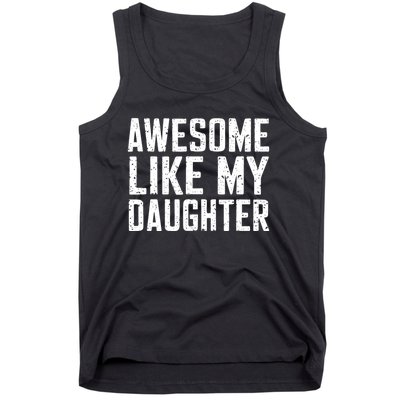 Awesome Like My Daughter Gifts Funny Fathers Day Daddy Tank Top