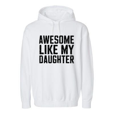 Awesome Like My Daughter Gifts Funny Fathers Day Daddy Garment-Dyed Fleece Hoodie