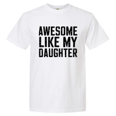 Awesome Like My Daughter Gifts Funny Fathers Day Daddy Garment-Dyed Heavyweight T-Shirt