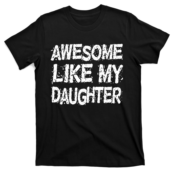 Awesome Like My Daughter Parents Day T-Shirt