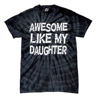 Awesome Like My Daughter Parents Day Tie-Dye T-Shirt