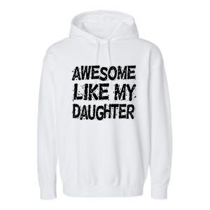 Awesome Like My Daughter Parents Day Garment-Dyed Fleece Hoodie