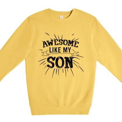 Awesome Like My Son Daddy Papa Dad Father Sayings Premium Crewneck Sweatshirt