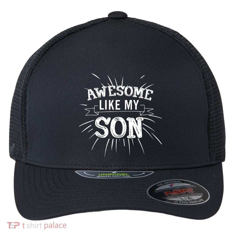 Awesome Like My Son Daddy Papa Dad Father Sayings Flexfit Unipanel Trucker Cap