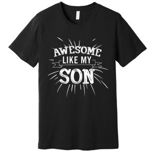 Awesome Like My Son Daddy Papa Dad Father Sayings Premium T-Shirt