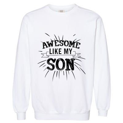 Awesome Like My Son Daddy Papa Dad Father Sayings Garment-Dyed Sweatshirt