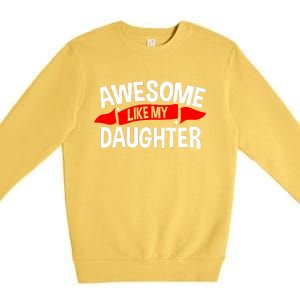 Awesome Like My Daughter Parents FatherS Day MotherS Day Premium Crewneck Sweatshirt