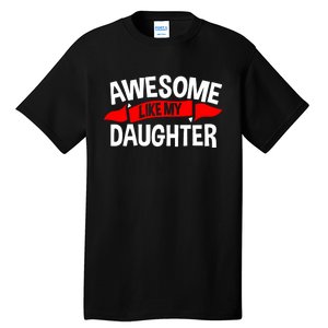 Awesome Like My Daughter Parents FatherS Day MotherS Day Tall T-Shirt