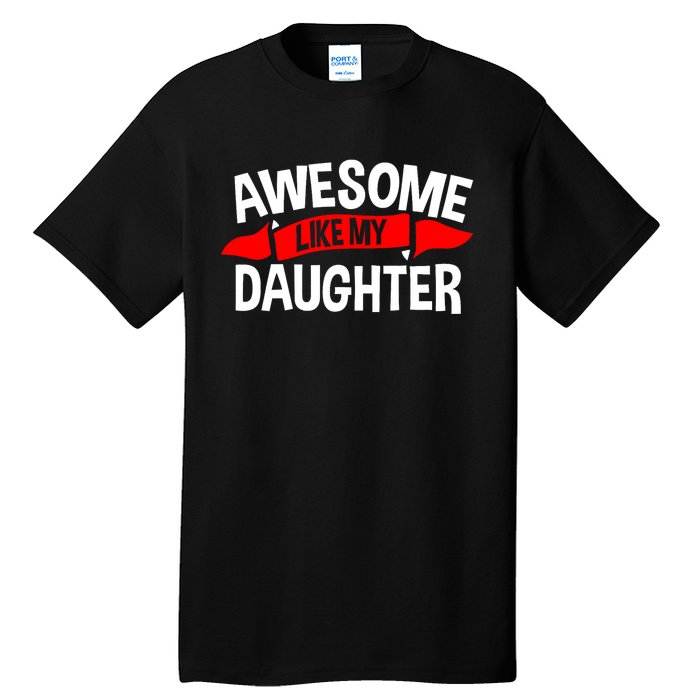 Awesome Like My Daughter Parents FatherS Day MotherS Day Tall T-Shirt