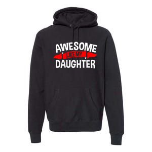 Awesome Like My Daughter Parents FatherS Day MotherS Day Premium Hoodie