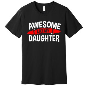 Awesome Like My Daughter Parents FatherS Day MotherS Day Premium T-Shirt