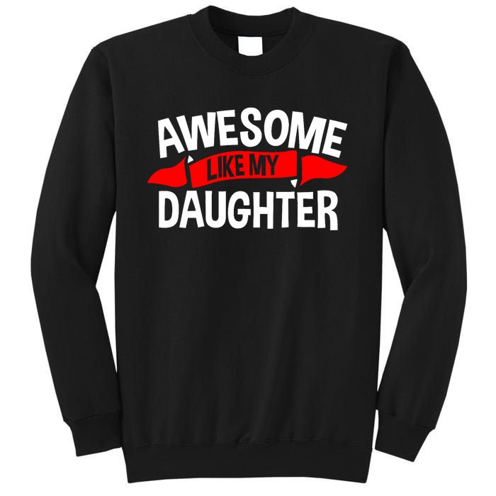 Awesome Like My Daughter Parents FatherS Day MotherS Day Tall Sweatshirt