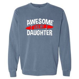 Awesome Like My Daughter Parents FatherS Day MotherS Day Garment-Dyed Sweatshirt