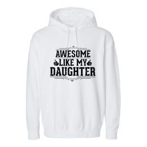 Awesome Like My Daughter Parents Day Funny Dad Garment-Dyed Fleece Hoodie