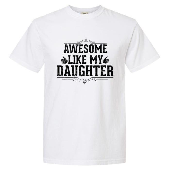 Awesome Like My Daughter Parents Day Funny Dad Garment-Dyed Heavyweight T-Shirt