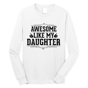 Awesome Like My Daughter Parents Day Funny Dad Long Sleeve Shirt