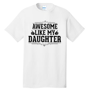 Awesome Like My Daughter Parents Day Funny Dad Tall T-Shirt