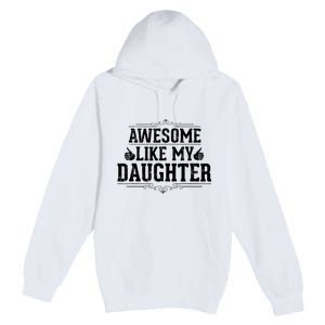 Awesome Like My Daughter Parents Day Funny Dad Premium Pullover Hoodie