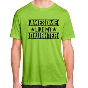 Awesome Like My Daughter Gifts Man Funny Fathers Day Dad Adult ChromaSoft Performance T-Shirt