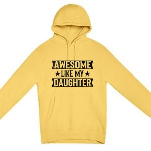 Awesome Like My Daughter Gifts Man Funny Fathers Day Dad Premium Pullover Hoodie