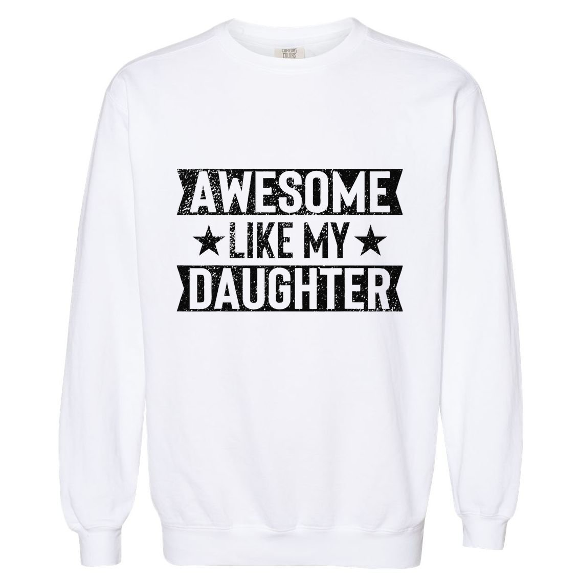 Awesome Like My Daughter Gifts Man Funny Fathers Day Dad Garment-Dyed Sweatshirt