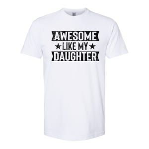 Awesome Like My Daughter Gifts Man Funny Fathers Day Dad Softstyle CVC T-Shirt