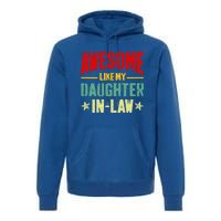 Awesome Like My Daughterinlaw Funny Mom Dad Joke Gift Premium Hoodie