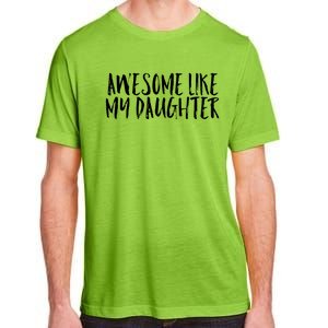 Awesome Like My Daughter Cute Matching Family Adult ChromaSoft Performance T-Shirt