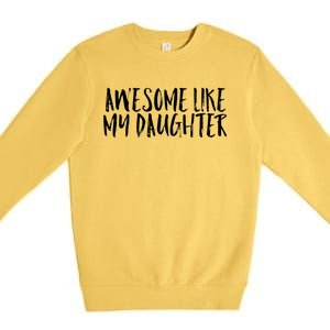 Awesome Like My Daughter Cute Matching Family Premium Crewneck Sweatshirt